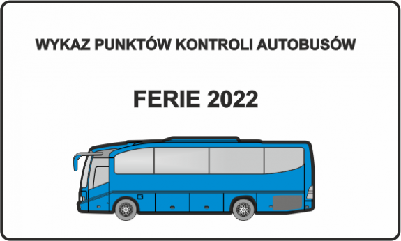 W górnej części znajduje się napis: Wykaz punktów kontroli autobusów, poniżej ferie 2022.W dolnej części znajduje się obrazek przedstawiający niebieski autobus.