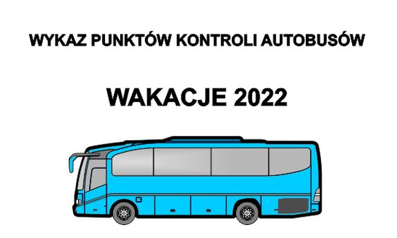 W górnej części obrazu znajduje się tekst Wykaz punktów kontroli autobusów. Poniżej tekst WAKACJE 2022.W dolnej części znajduje się autobus w kolorze niebieskim