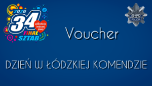 Voucher - DZIEŃ W ŁÓDZKIEJ KOMENDZIE.